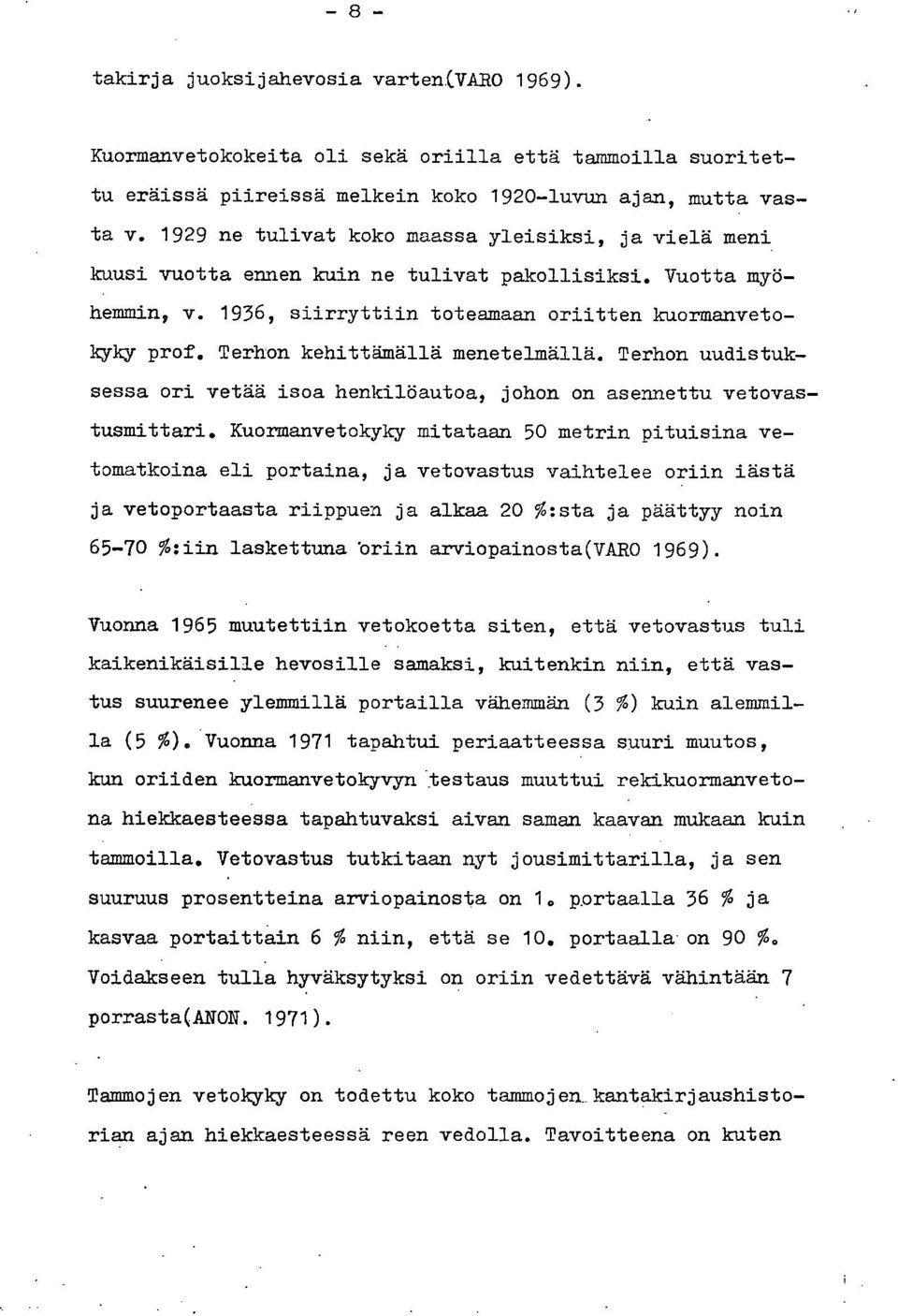 Terhon kehittämällä menetelmällä. Terhon uudistuksessa ori vetää isoa henkilöautoa, johon on asennettu vetovastusmittari.