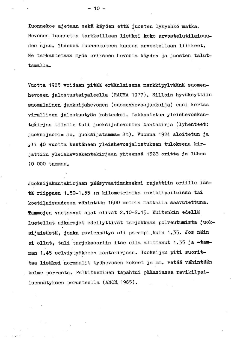 Silloin hyväksyttiin suomalainen juoksijahevonen (suomenhevosjuoksija) ensi kertaa virallisen jalostustyön kohteeksi.