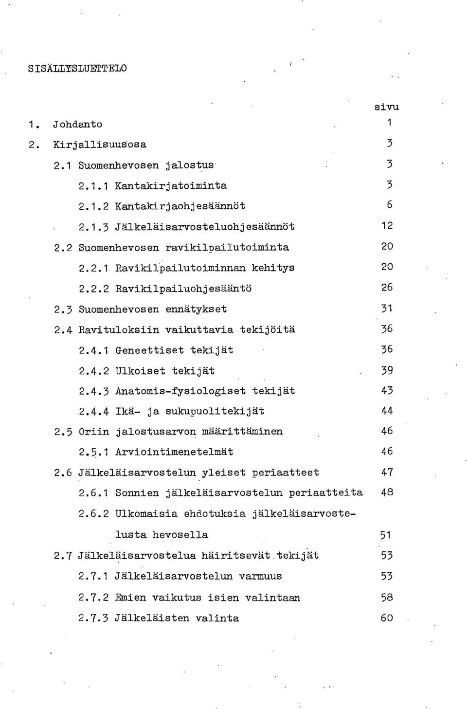 4.2 Ulkoiset tekijät 39 2.4.3 Anatomis-fysiologiset tekijät 43 2.4.4 Ikä- ja sukupuolitekijät 44 2.5 Oriin jalostusarvon määrittäminen 46 2.5.1 Arviointimenetelmät 46 2.