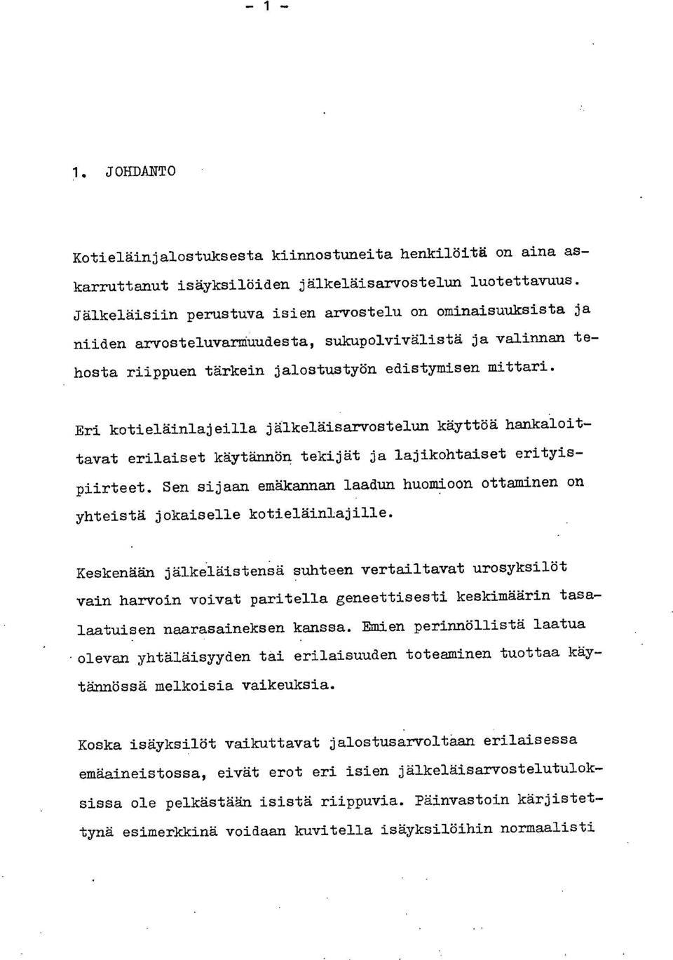 Eri kotieläinlajeilla jälkeläisarvostelun käyttöä hankaloittavat erilaiset käytännön tekijät ja lajikohtaiset erityispiirteet.