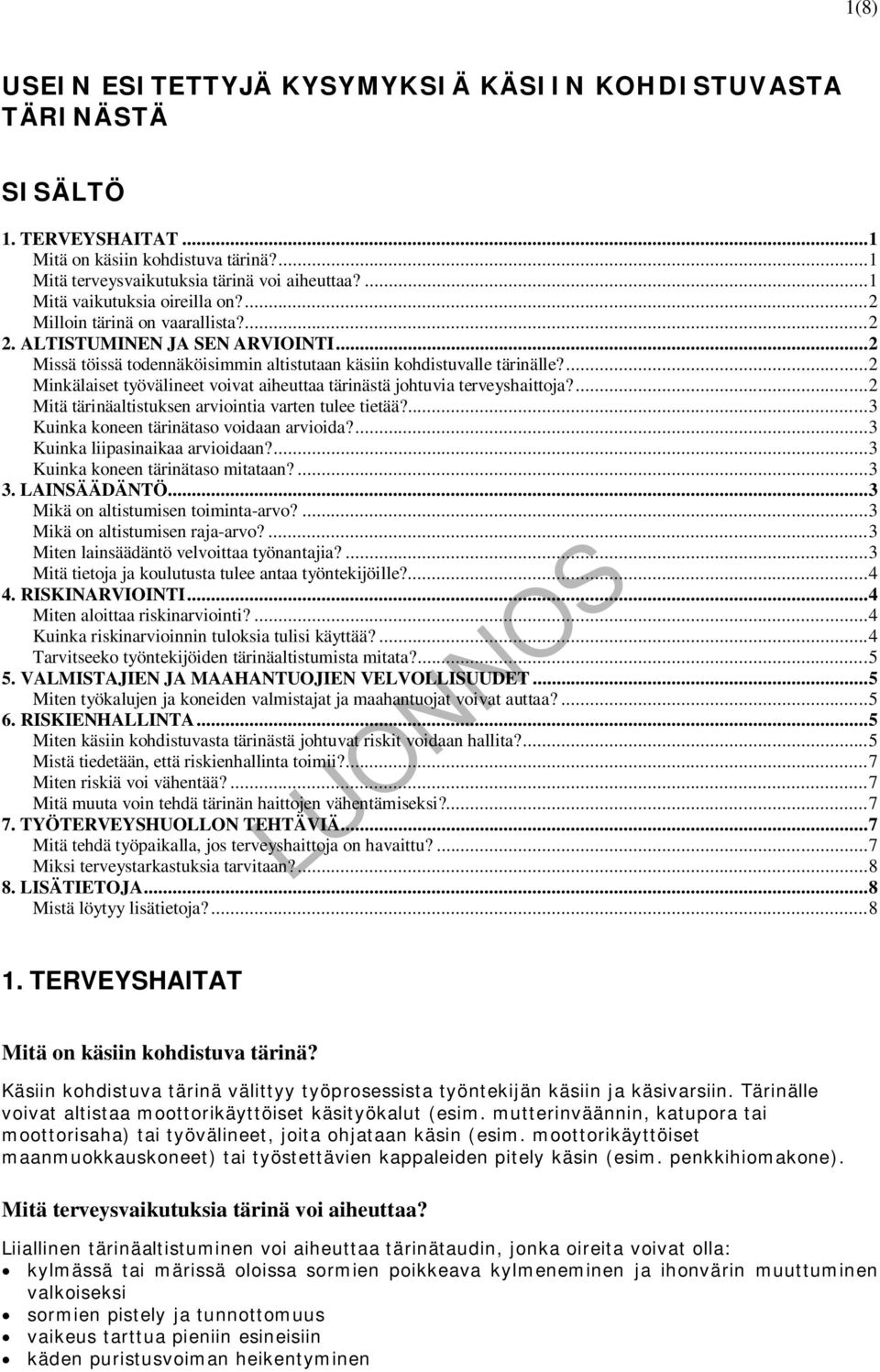 ... 2 Minkälaiset työvälineet voivat aiheuttaa tärinästä johtuvia terveyshaittoja?... 2 Mitä tärinäaltistuksen arviointia varten tulee tietää?... 3 Kuinka koneen tärinätaso voidaan arvioida?