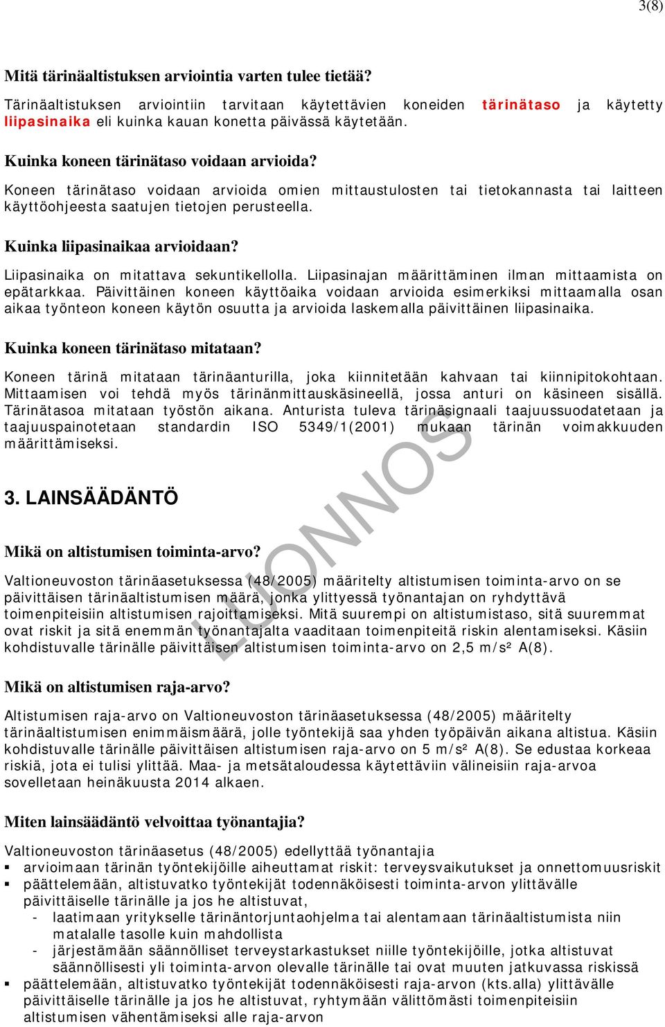 Koneen tärinätaso voidaan arvioida omien mittaustulosten tai tietokannasta tai laitteen käyttöohjeesta saatujen tietojen perusteella. Kuinka liipasinaikaa arvioidaan?