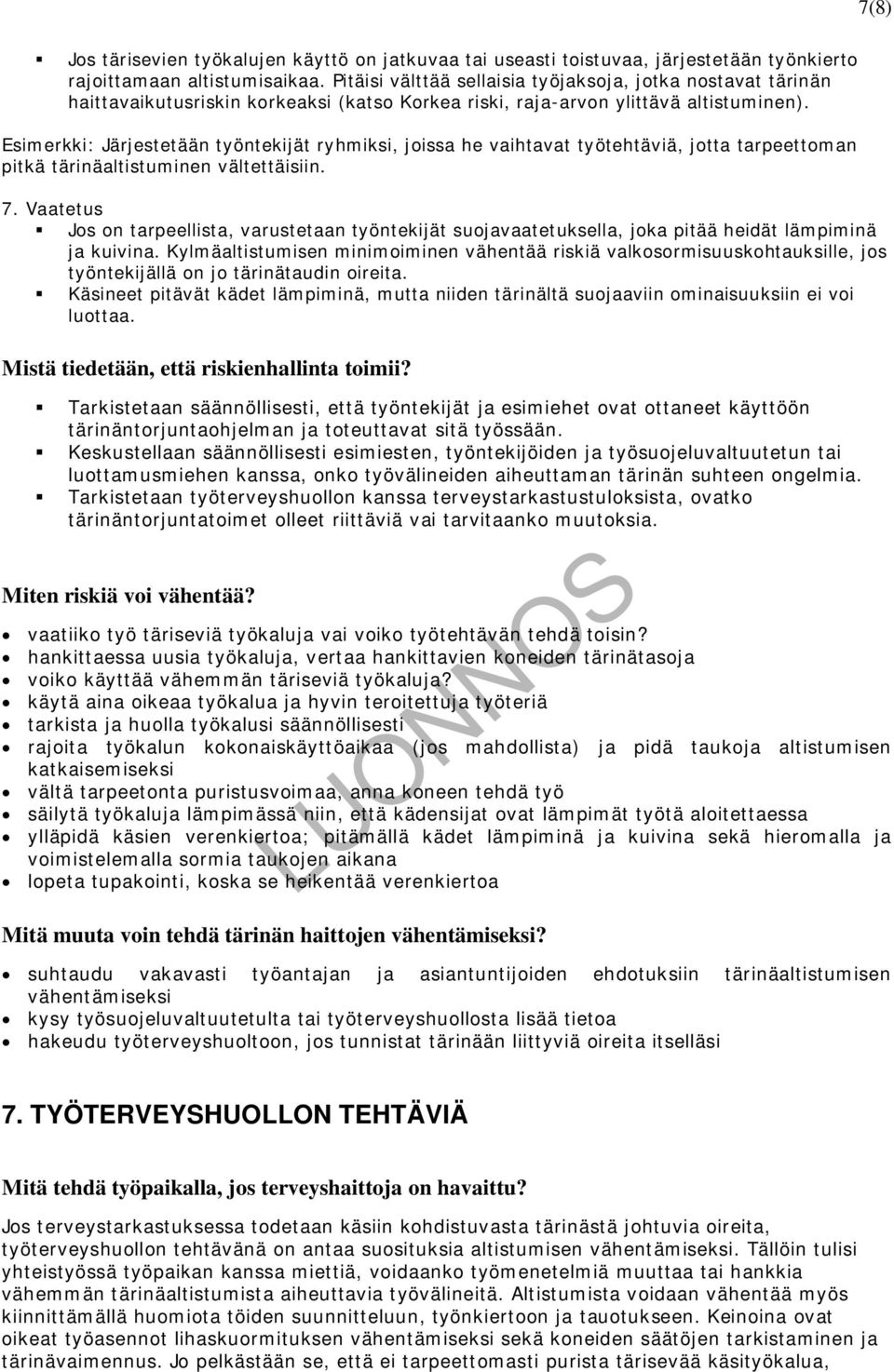 Esimerkki: Järjestetään työntekijät ryhmiksi, joissa he vaihtavat työtehtäviä, jotta tarpeettoman pitkä tärinäaltistuminen vältettäisiin. 7.