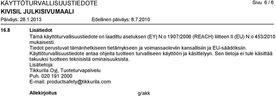 Tiedot perustuvat tämänhetkiseen tietämykseen ja voimassaoleviin kansallisiin ja EU-säädöksiin.