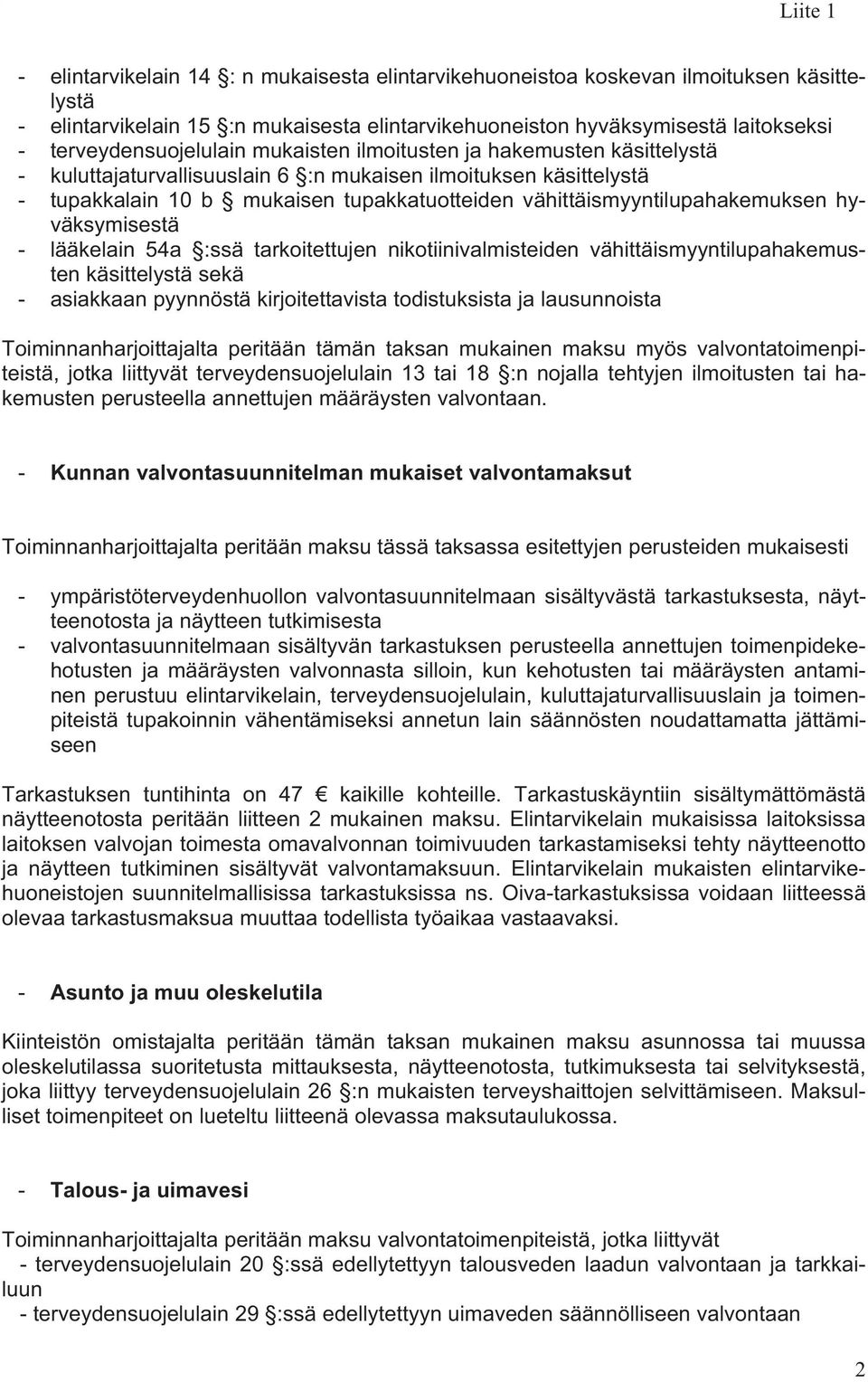 hyväksymisestä - lääkelain 54a :ssä tarkoitettujen nikotiinivalmisteiden vähittäismyyntilupahakemusten käsittelystä sekä - asiakkaan pyynnöstä kirjoitettavista todistuksista ja lausunnoista