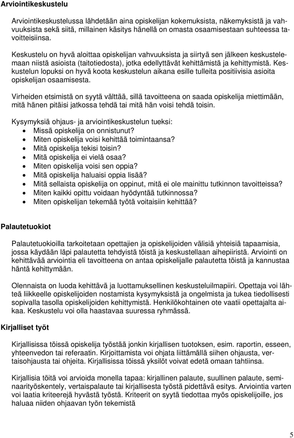 Keskustelun lopuksi on hyvä koota keskustelun aikana esille tulleita positiivisia asioita opiskelijan osaamisesta.