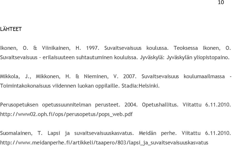 Suvaitsevaisuus koulumaailmassa - Toimintakokonaisuus viidennen luokan oppilaille. Stadia:Helsinki. Perusopetuksen opetussuunnitelman perusteet. 2004.