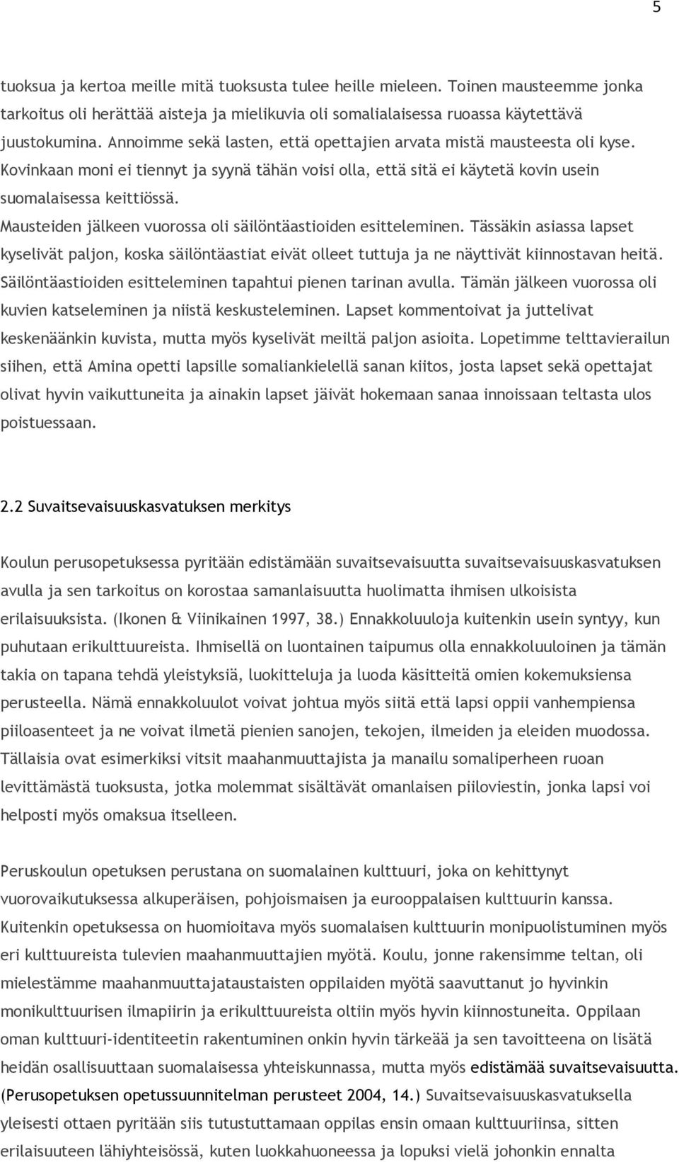 Mausteiden jälkeen vuorossa oli säilöntäastioiden esitteleminen. Tässäkin asiassa lapset kyselivät paljon, koska säilöntäastiat eivät olleet tuttuja ja ne näyttivät kiinnostavan heitä.