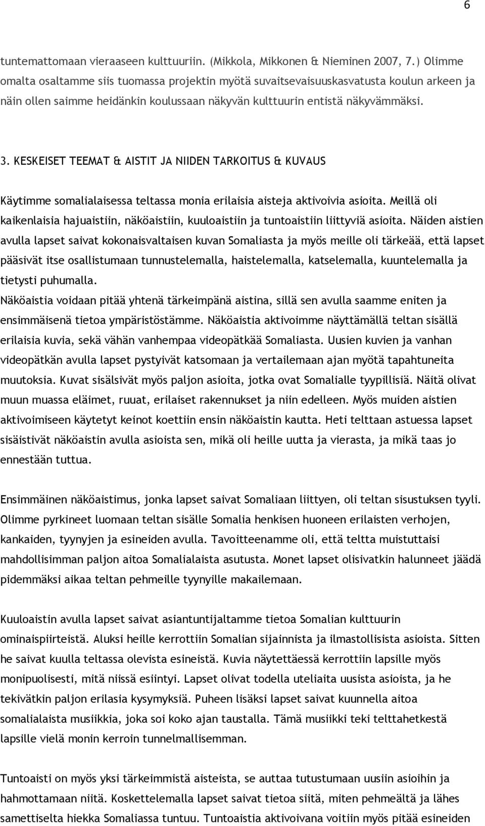 KESKEISET TEEMAT & AISTIT JA NIIDEN TARKOITUS & KUVAUS Käytimme somalialaisessa teltassa monia erilaisia aisteja aktivoivia asioita.