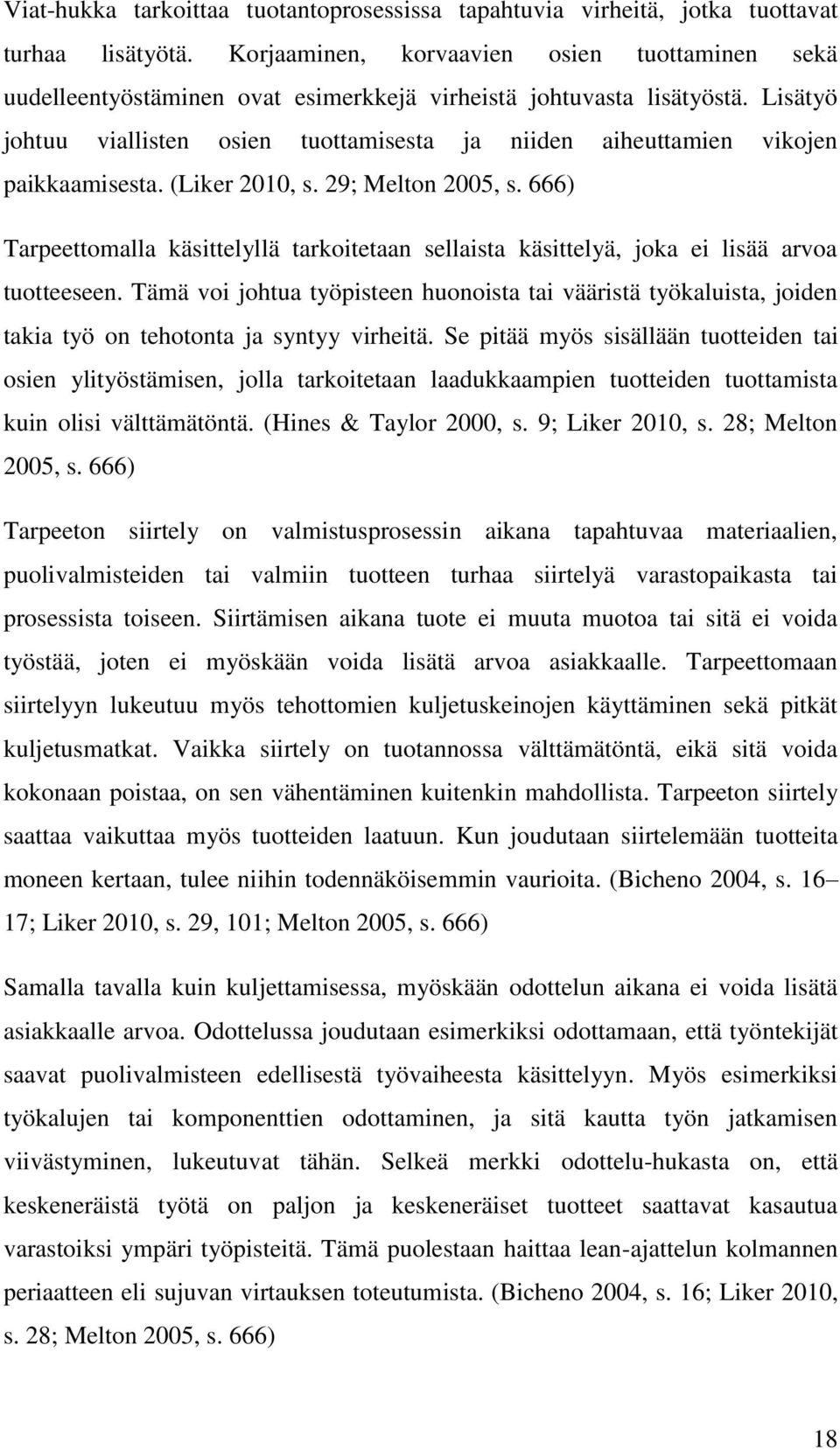 Lisätyö johtuu viallisten osien tuottamisesta ja niiden aiheuttamien vikojen paikkaamisesta. (Liker 2010, s. 29; Melton 2005, s.