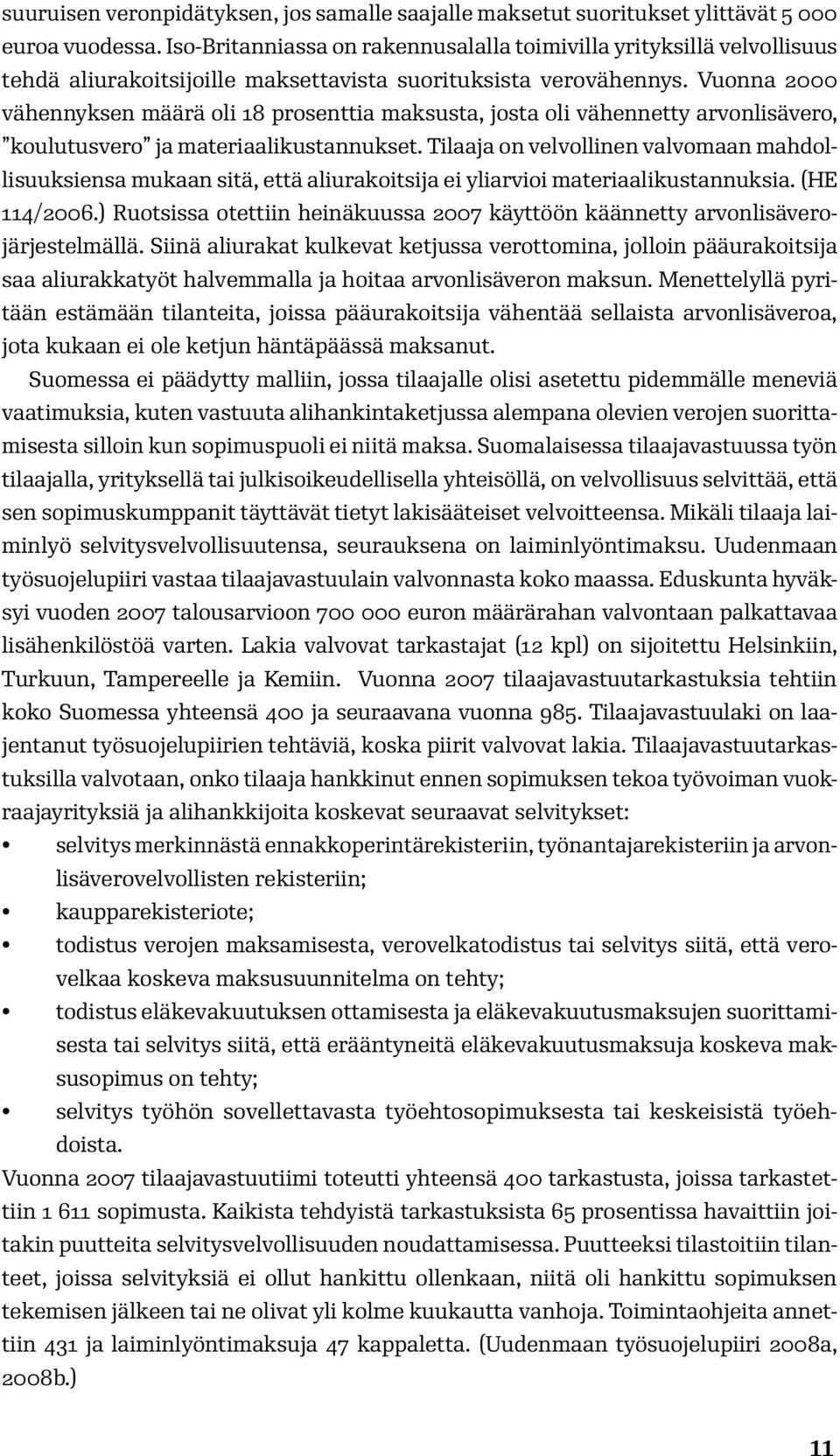 Vuonna 2000 vähennyksen määrä oli 18 prosenttia maksusta, josta oli vähennetty arvonlisävero, koulutusvero ja materiaalikustannukset.