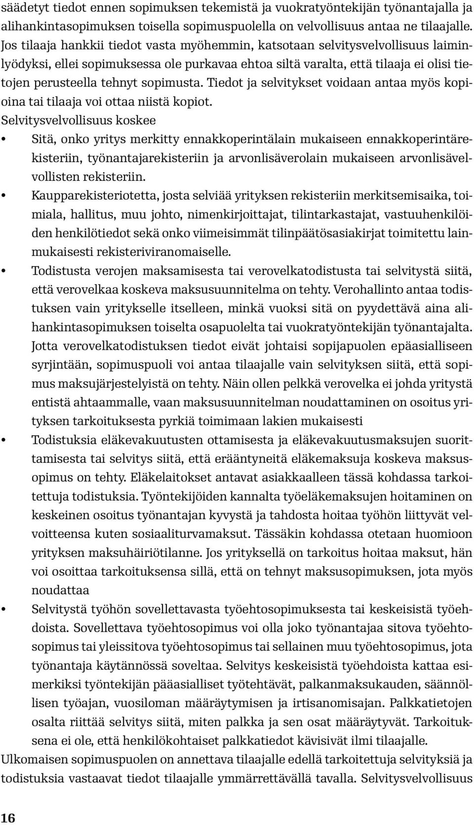 sopimusta. Tiedot ja selvitykset voidaan antaa myös kopioina tai tilaaja voi ottaa niistä kopiot.