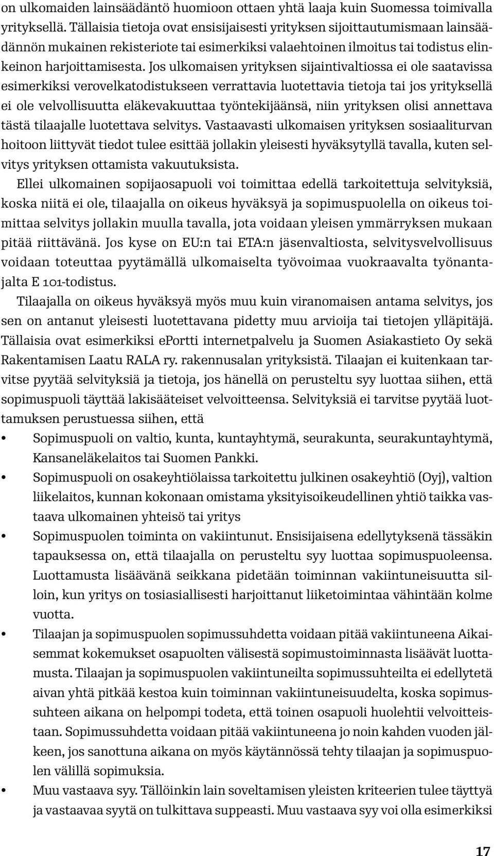 Jos ulkomaisen yrityksen sijaintivaltiossa ei ole saatavissa esimerkiksi verovelkatodistukseen verrattavia luotettavia tietoja tai jos yrityksellä ei ole velvollisuutta eläkevakuuttaa työntekijäänsä,