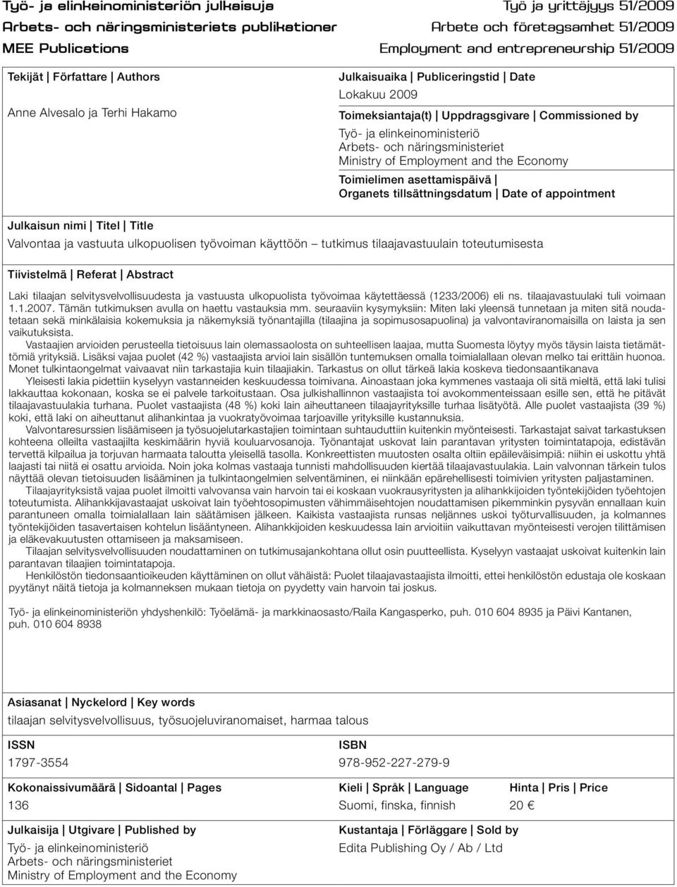 och näringsministeriet Ministry of Employment and the Economy Toimielimen asettamispäivä Organets tillsättningsdatum Date of appointment Julkaisun nimi Titel Title Valvontaa ja vastuuta ulkopuolisen