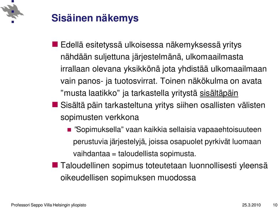 Toinen näkökulma on avata musta laatikko ja tarkastella yritystä sisältäpäin Sisältä päin tarkasteltuna yritys siihen osallisten välisten sopimusten verkkona