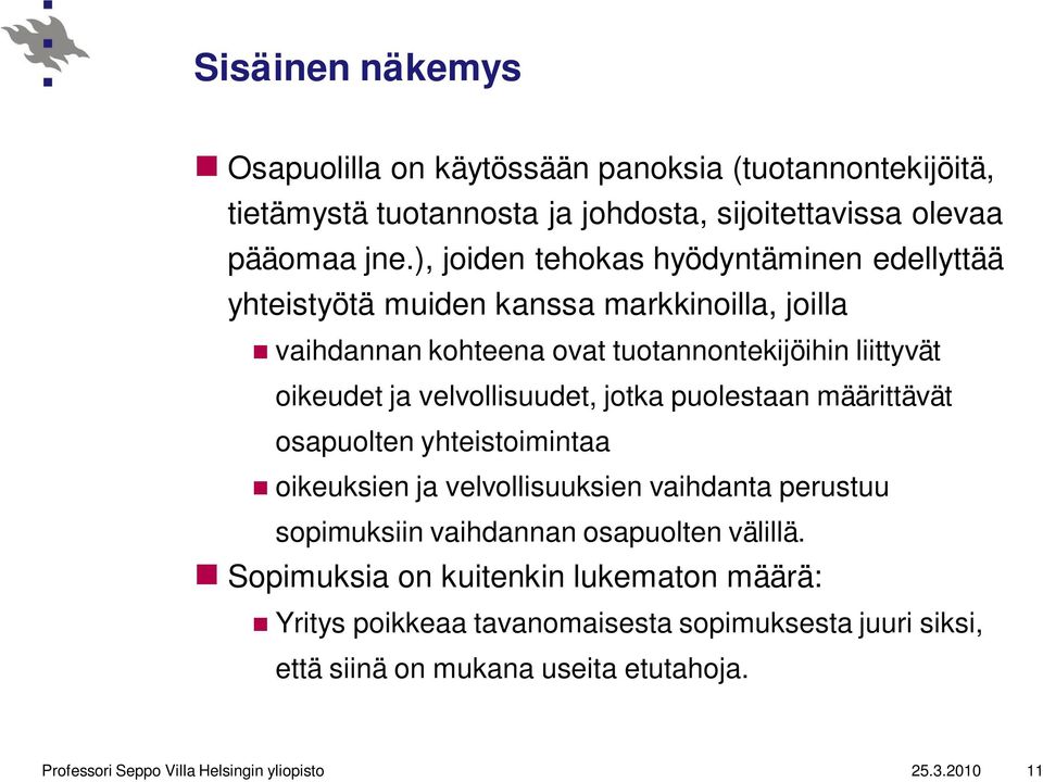 velvollisuudet, jotka puolestaan määrittävät osapuolten yhteistoimintaa oikeuksien ja velvollisuuksien vaihdanta perustuu sopimuksiin vaihdannan osapuolten välillä.