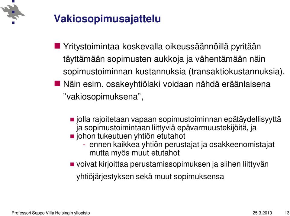 osakeyhtiölaki voidaan nähdä eräänlaisena vakiosopimuksena, jolla rajoitetaan vapaan sopimustoiminnan epätäydellisyyttä ja sopimustoimintaan liittyviä