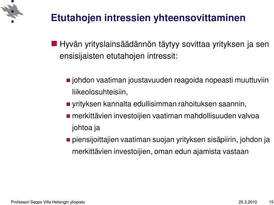 rahoituksen saannin, merkittävien investoijien vaatiman mahdollisuuden valvoa johtoa ja piensijoittajien vaatiman suojan