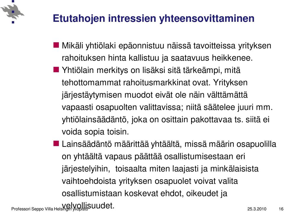 Yrityksen järjestäytymisen muodot eivät ole näin välttämättä vapaasti osapuolten valittavissa; niitä säätelee juuri mm. yhtiölainsäädäntö, joka on osittain pakottavaa ts.