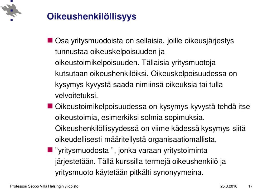 Oikeustoimikelpoisuudessa on kysymys kyvystä tehdä itse oikeustoimia, esimerkiksi solmia sopimuksia.