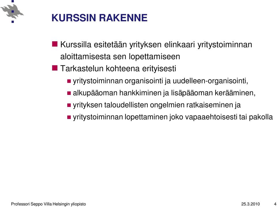 alkupääoman hankkiminen ja lisäpääoman kerääminen, yrityksen taloudellisten ongelmien ratkaiseminen ja