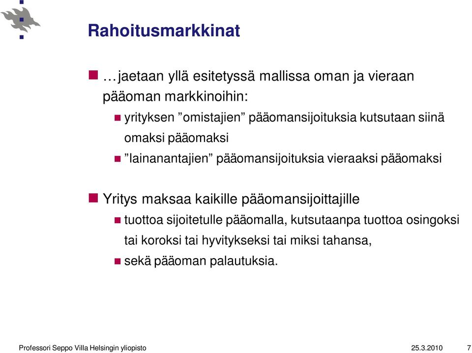 maksaa kaikille pääomansijoittajille tuottoa sijoitetulle pääomalla, kutsutaanpa tuottoa osingoksi tai koroksi