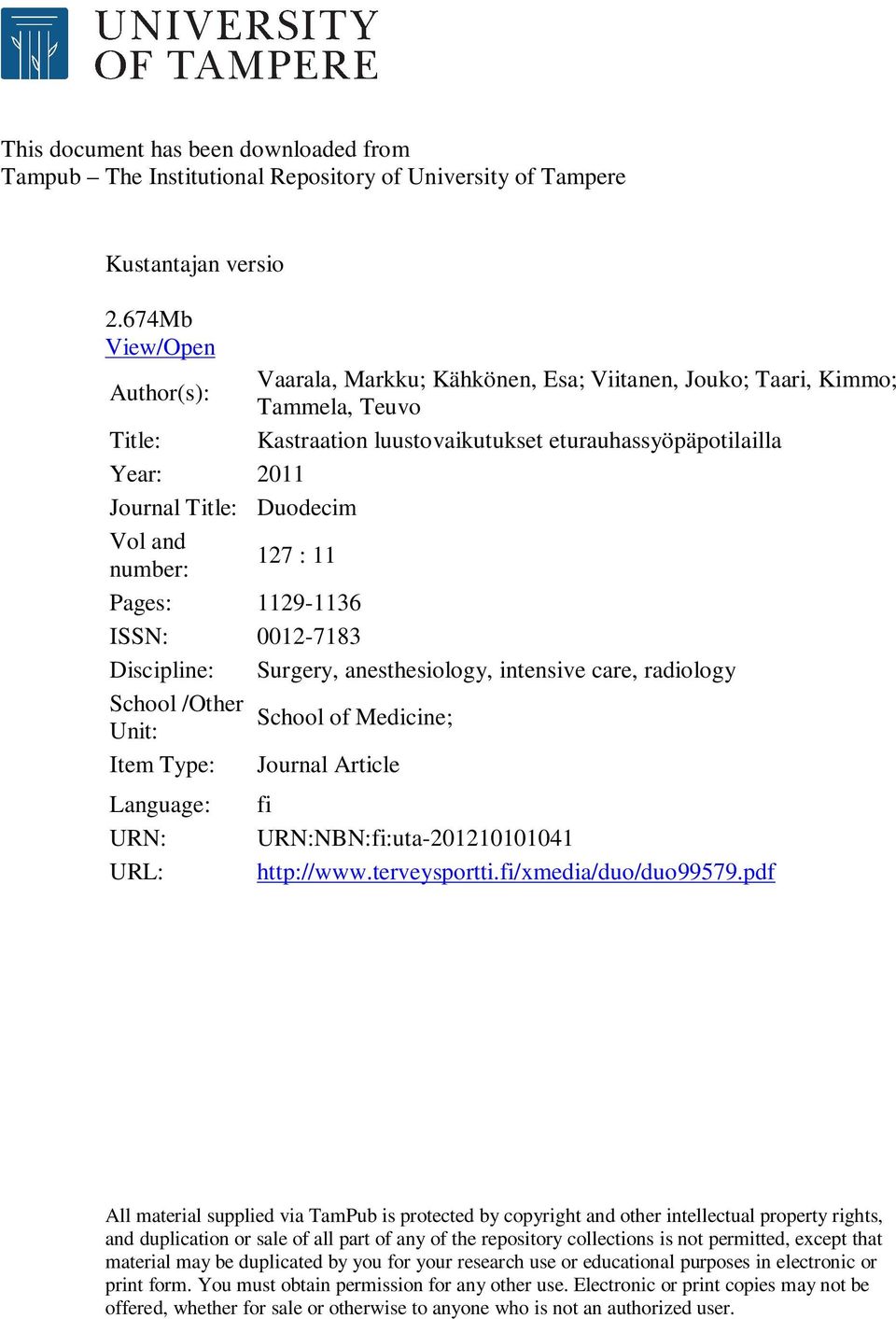 Duodecim Vol and number: 127 : 11 Pages: 1129-1136 ISSN: 0012-7183 Discipline: Surgery, anesthesiology, intensive care, radiology School /Other School of Medicine; Unit: Item Type: Journal Article