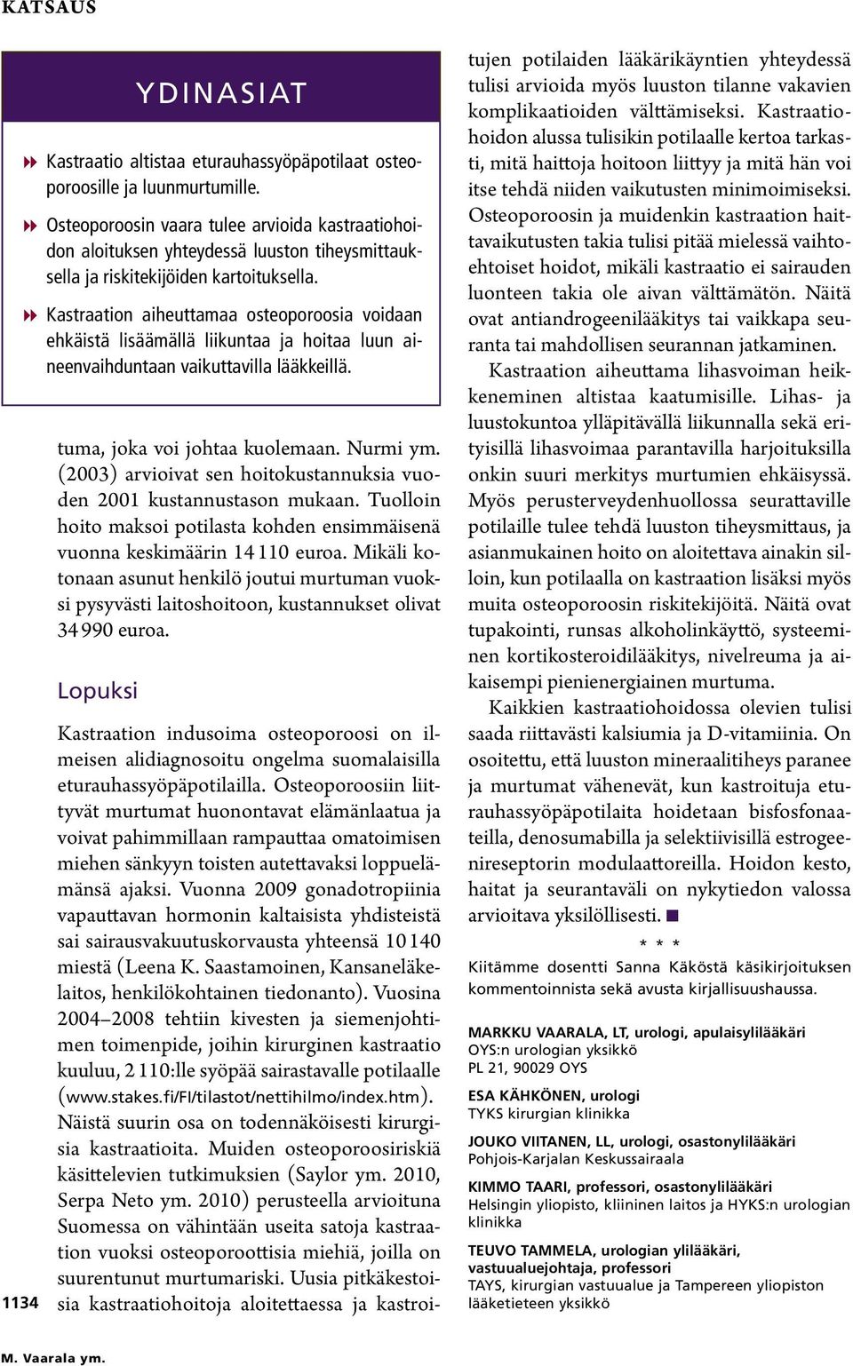 Lopuksi YDINASIAT 88Kastraatio altistaa eturauhassyöpäpotilaat osteoporoosille ja luunmurtumille.