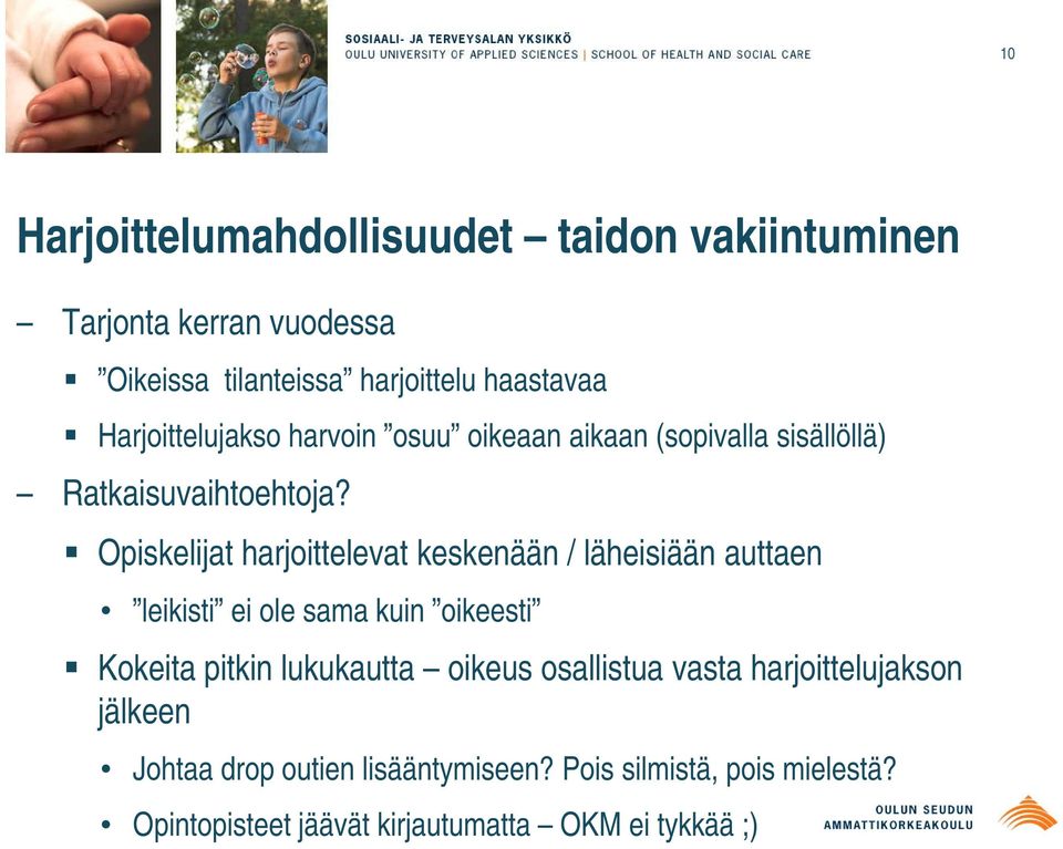 Opiskelijat harjoittelevat keskenään / läheisiään auttaen leikisti ei ole sama kuin oikeesti Kokeita pitkin lukukautta