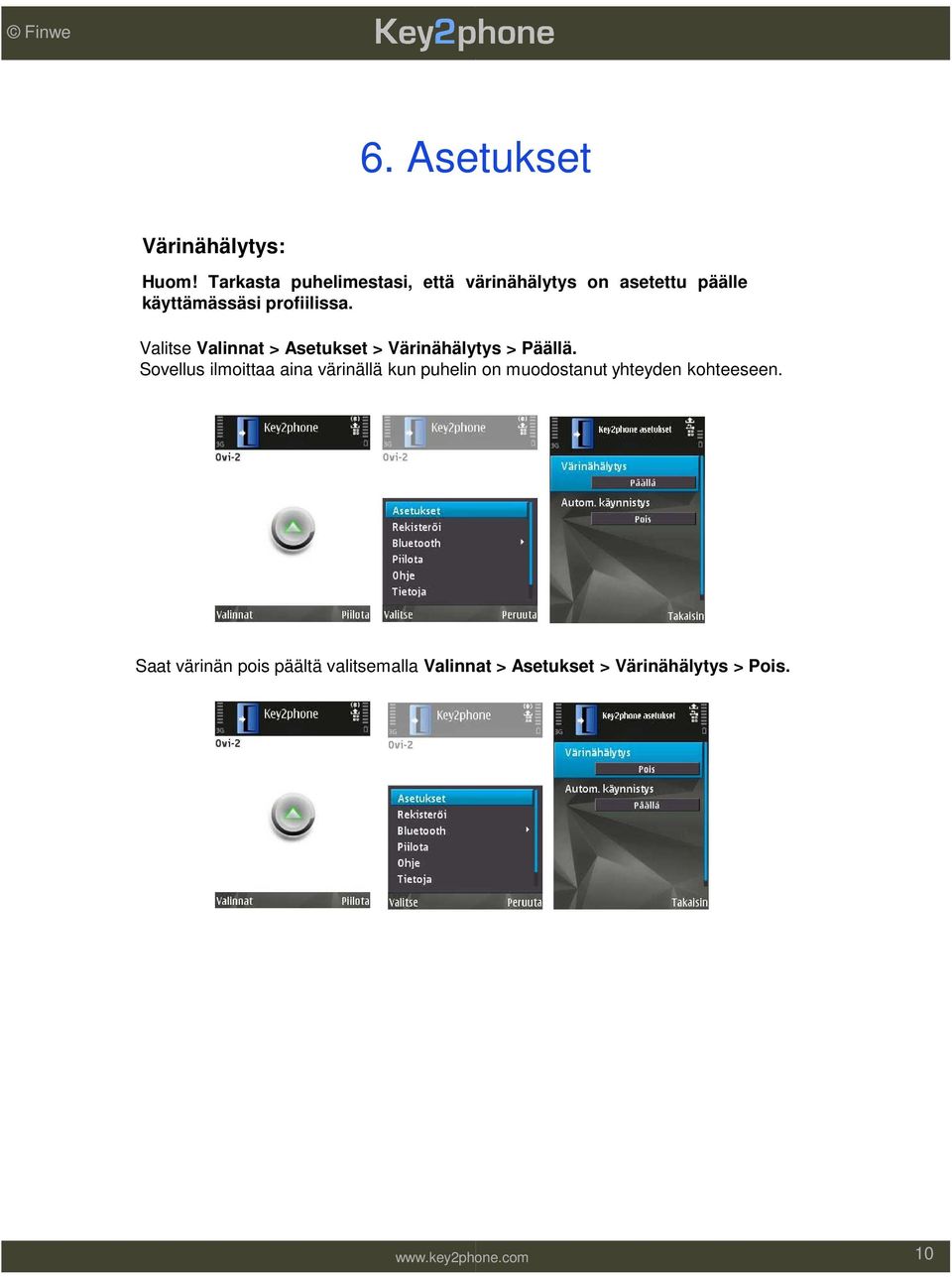 profiilissa. Valitse Valinnat > Asetukset > Värinähälytys > Päällä.