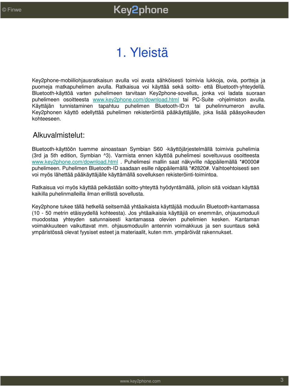 html tai PC-Suite -ohjelmiston avulla. Käyttäjän tunnistaminen tapahtuu puhelimen Bluetooth-ID:n tai puhelinnumeron avulla.