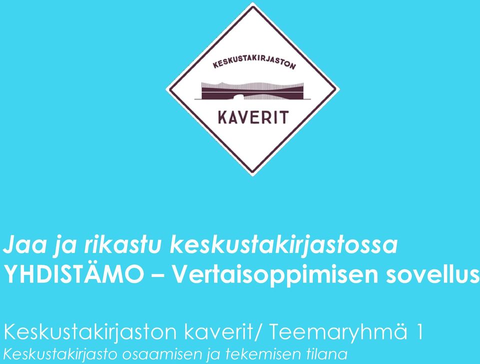 Keskustakirjaston kaverit/ Teemaryhmä 1