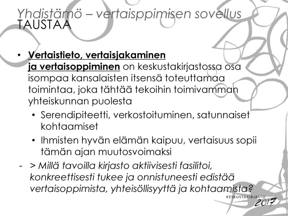 verkostoituminen, satunnaiset kohtaamiset Ihmisten hyvän elämän kaipuu, vertaisuus sopii tämän ajan muutosvoimaksi - > Millä