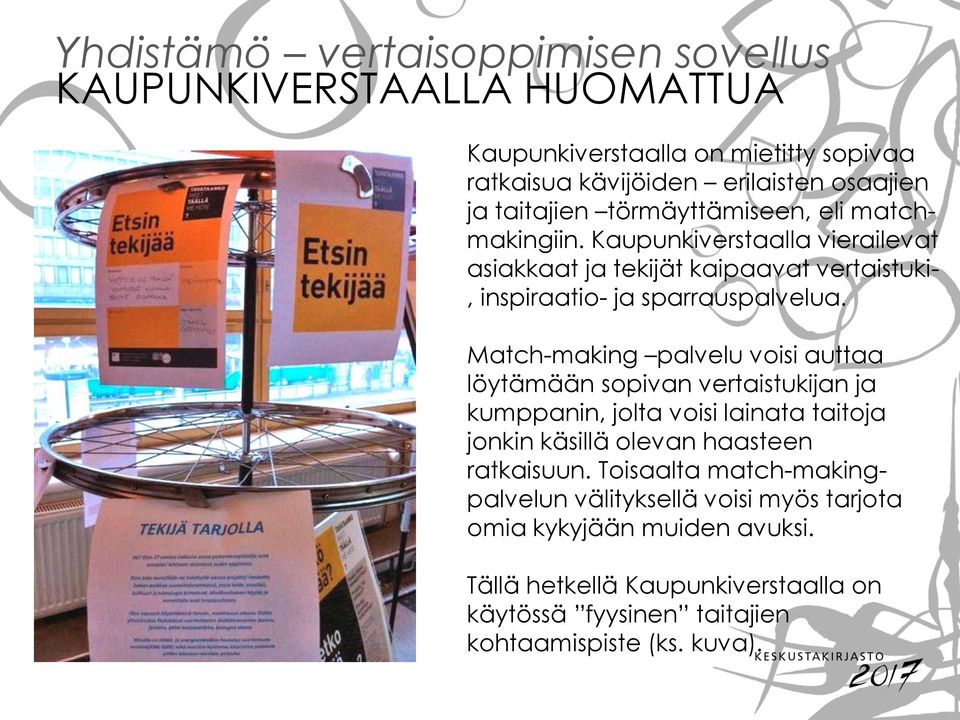 Match-making palvelu voisi auttaa löytämään sopivan vertaistukijan ja kumppanin, jolta voisi lainata taitoja jonkin käsillä olevan haasteen ratkaisuun.