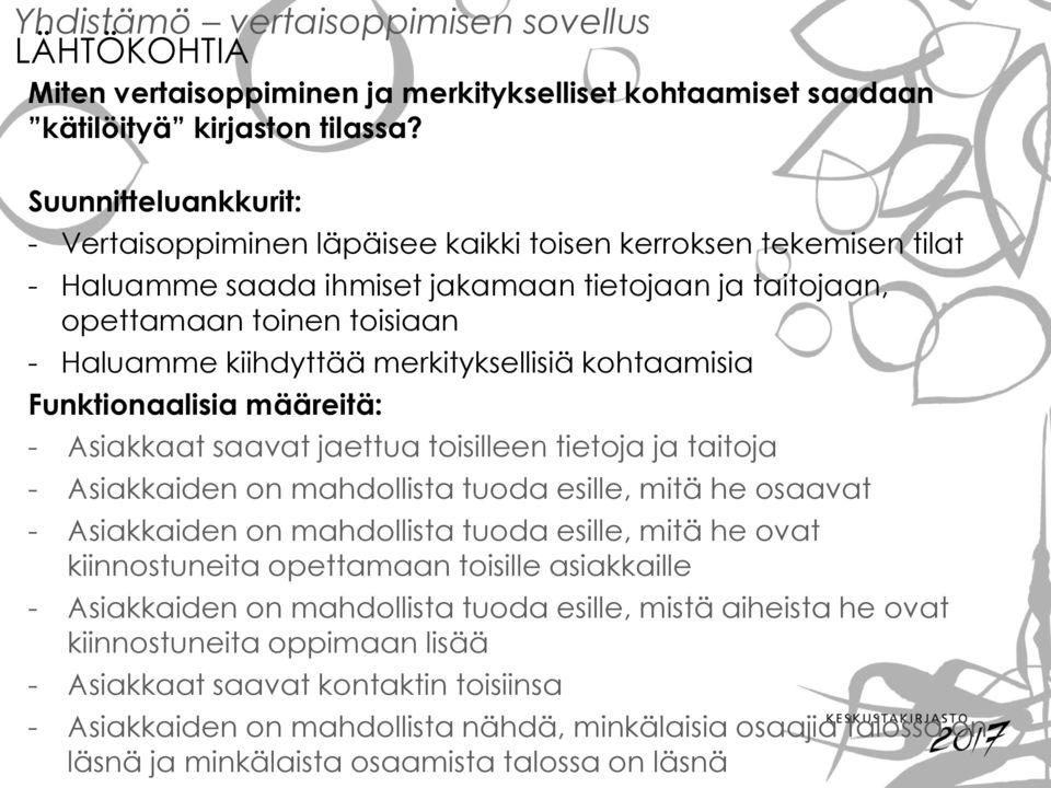 merkityksellisiä kohtaamisia Funktionaalisia määreitä: - Asiakkaat saavat jaettua toisilleen tietoja ja taitoja - Asiakkaiden on mahdollista tuoda esille, mitä he osaavat - Asiakkaiden on mahdollista