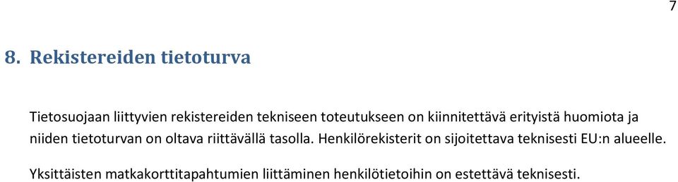 riittävällä tasolla. Henkilörekisterit on sijoitettava teknisesti EU:n alueelle.