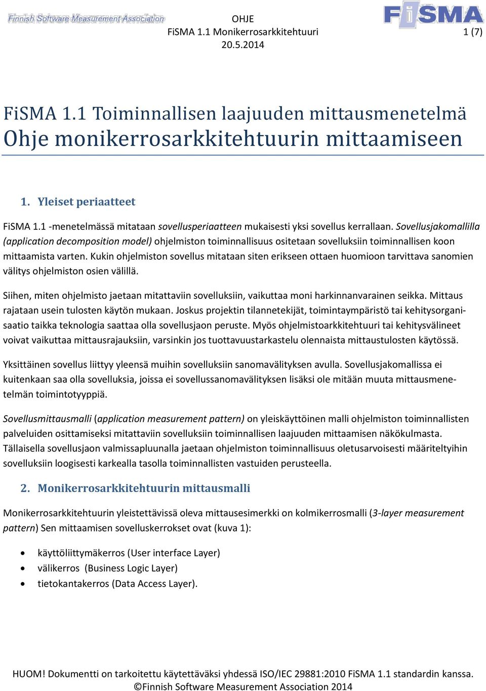 jakomallilla (application decomposition model) ohjelmiston toiminnallisuus ositetaan sovelluksiin toiminnallisen koon mittaamista varten.