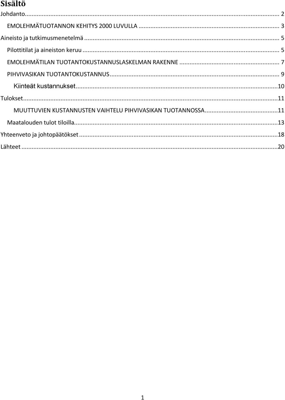 .. 7 PIHVIVASIKAN TUOTANTOKUSTANNUS... 9 Kiinteät kustannukset...10 Tulokset.