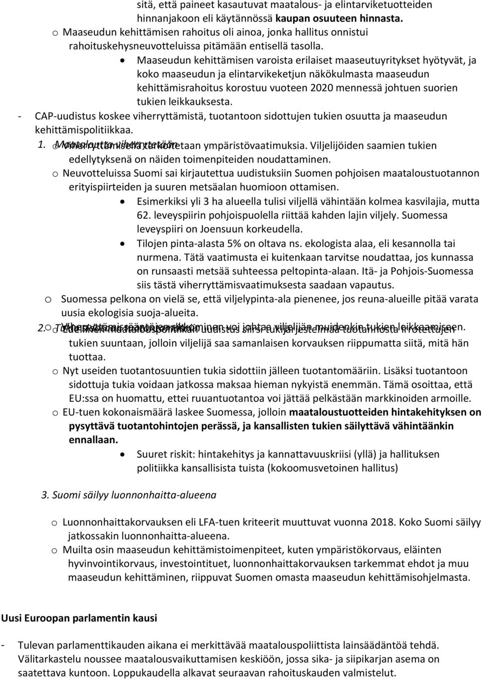 Maaseudun kehittämisen varoista erilaiset maaseutuyritykset hyötyvät, ja koko maaseudun ja elintarvikeketjun näkökulmasta maaseudun kehittämisrahoitus korostuu vuoteen 2020 mennessä johtuen suorien