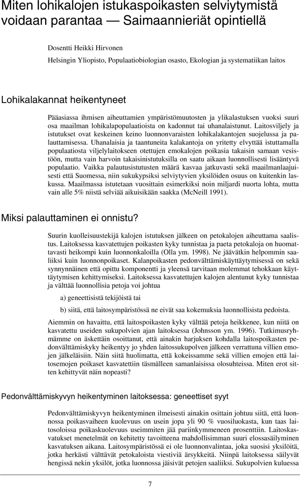 Laitosviljely ja istutukset ovat keskeinen keino luonnonvaraisten lohikalakantojen suojelussa ja palauttamisessa.