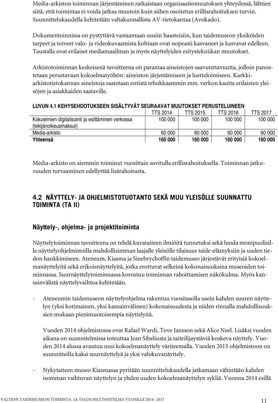 Dokumentoinnissa on pystyttävä vastaamaan uusiin haasteisiin, kun taidemuseon yksiköiden tarpeet ja toiveet valo- ja videokuvaamista kohtaan ovat nopeasti kasvaneet ja kasvavat edelleen.