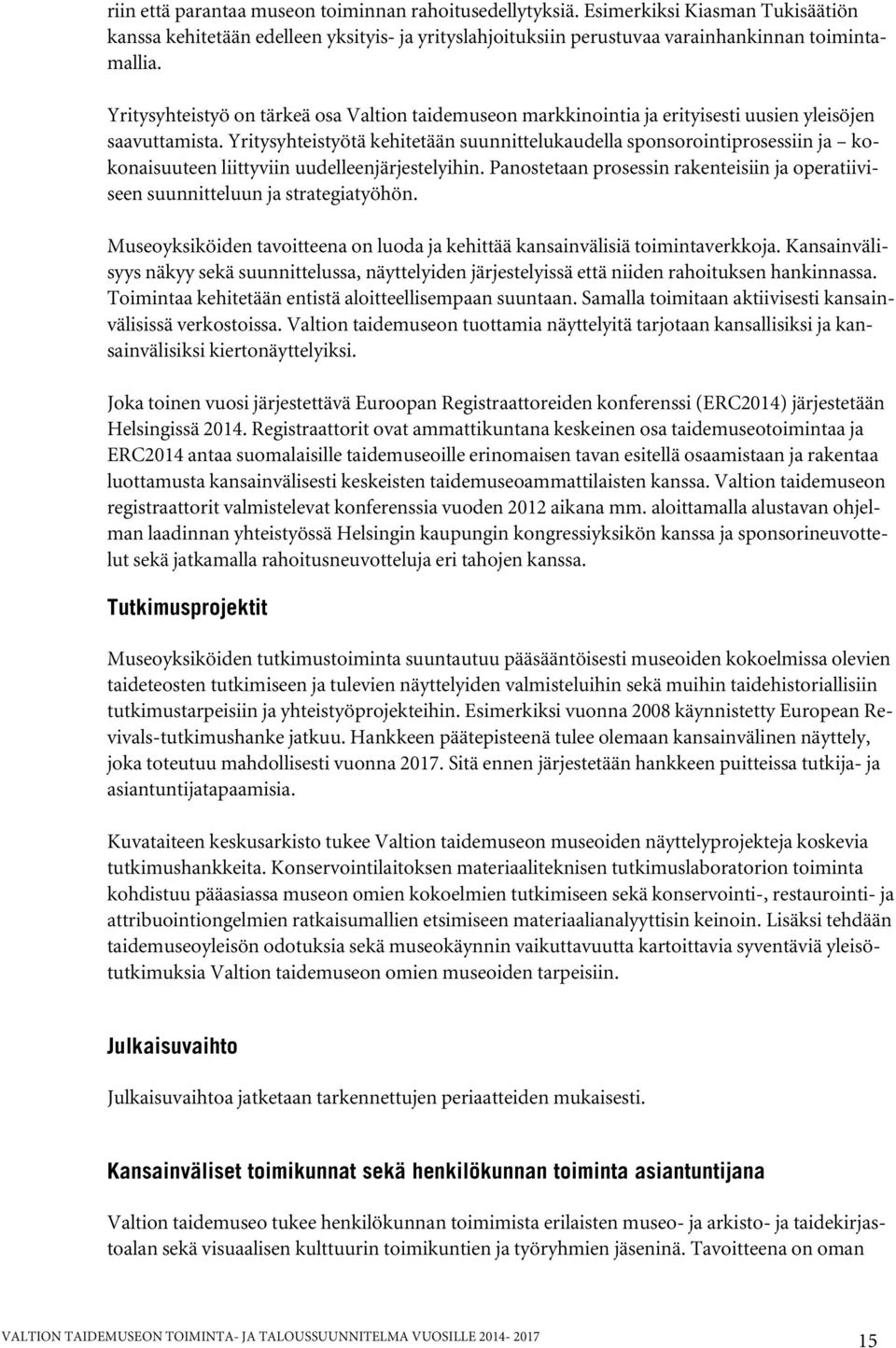 Yritysyhteistyötä kehitetään suunnittelukaudella sponsorointiprosessiin ja kokonaisuuteen liittyviin uudelleenjärjestelyihin.