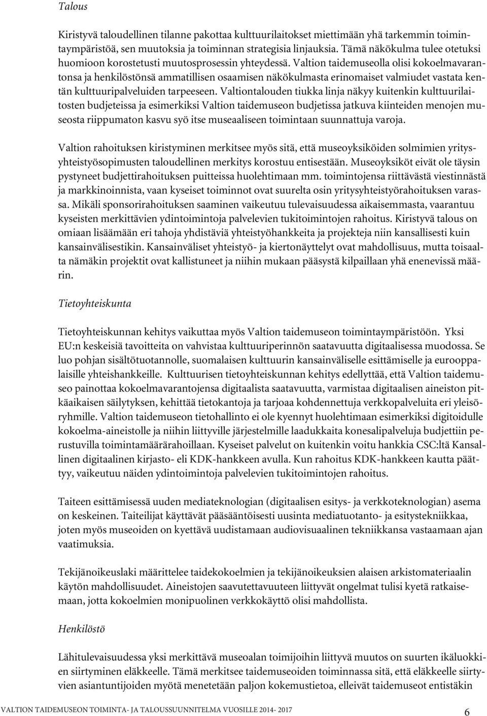 Valtion taidemuseolla olisi kokoelmavarantonsa ja henkilöstönsä ammatillisen osaamisen näkökulmasta erinomaiset valmiudet vastata kentän kulttuuripalveluiden tarpeeseen.