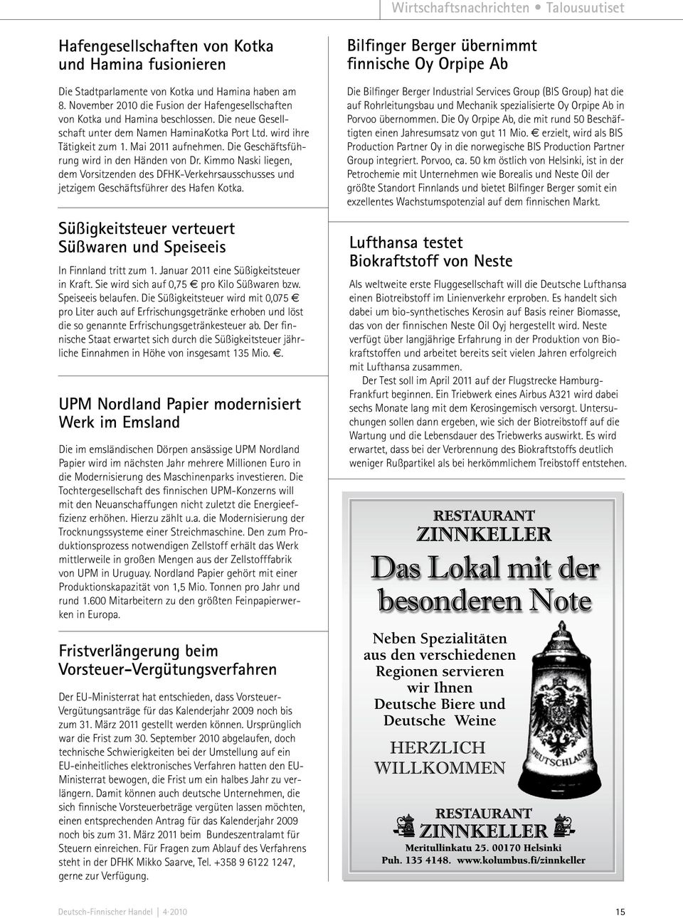Die Geschäftsführung wird in den Händen von Dr. Kimmo Naski liegen, dem Vorsitzenden des DFHK-Verkehrsausschusses und jetzigem Geschäftsführer des Hafen Kotka.