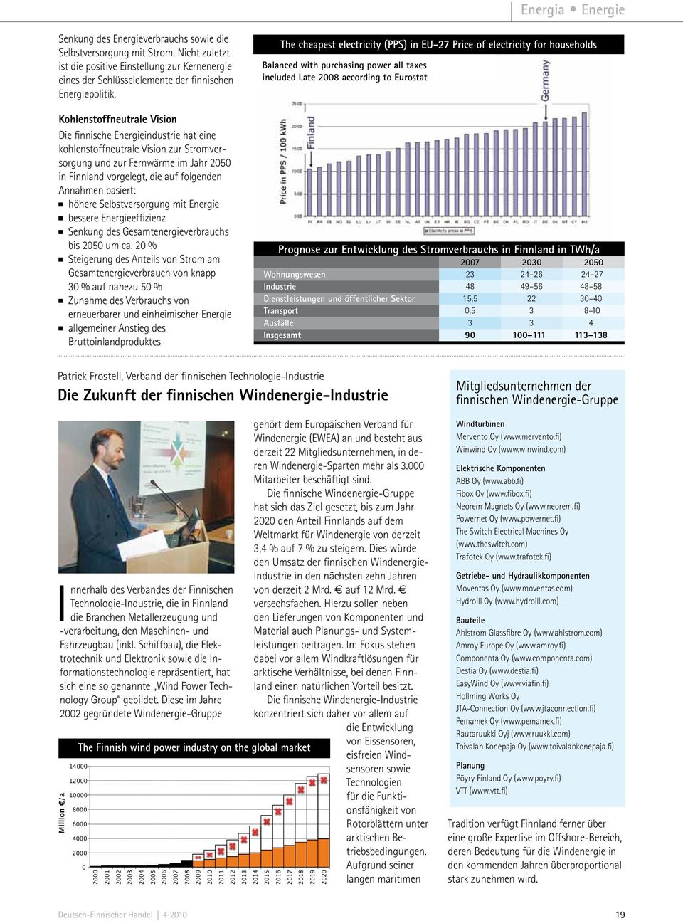 Kohlenstoffneutrale Vision Die finnische Energieindustrie hat eine kohlenstoffneutrale Vision zur Stromversorgung und zur Fernwärme im Jahr 2050 in Finnland vorgelegt, die auf folgenden Annahmen