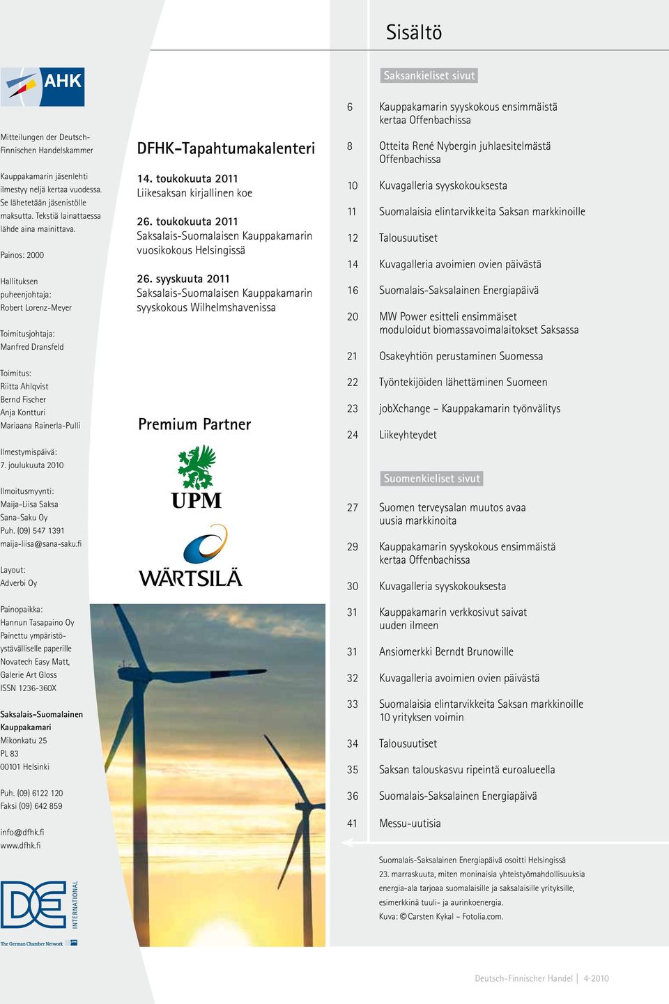 Painos: 2000 Hallituksen puheenjohtaja: Robert Lorenz-Meyer Toimitusjohtaja: Manfred Dransfeld Toimitus: Riitta Ahlqvist Bernd Fischer Anja Kontturi Mariaana Rainerla-Pulli Ilmestymispäivä: 7.