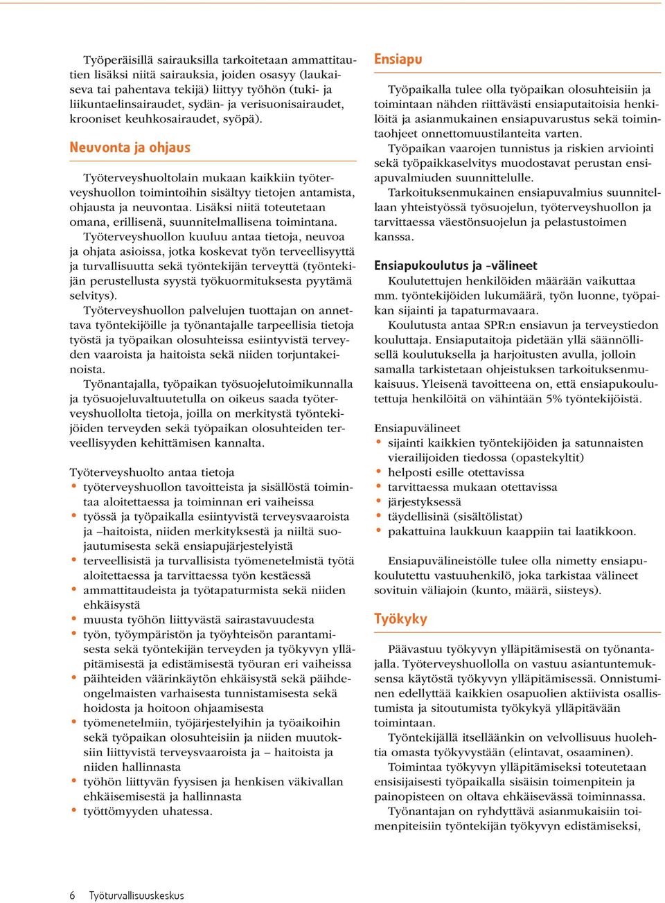 Lisäksi niitä toteutetaan omana, erillisenä, suunnitelmallisena toimintana.