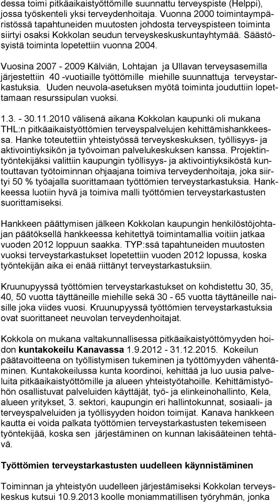 Sääs tösyis tä toiminta lopetettiin vuonna 2004.