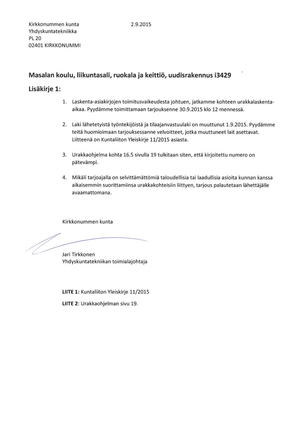 Laki lähetetyistä työntekijöistä ja tilaajanvastuulaki on muuttunut 1.9.2015. Pyydämme teitä huomioimaan tarjouksessanne velvoitteet, jotka muuttuneet lait asettavat.