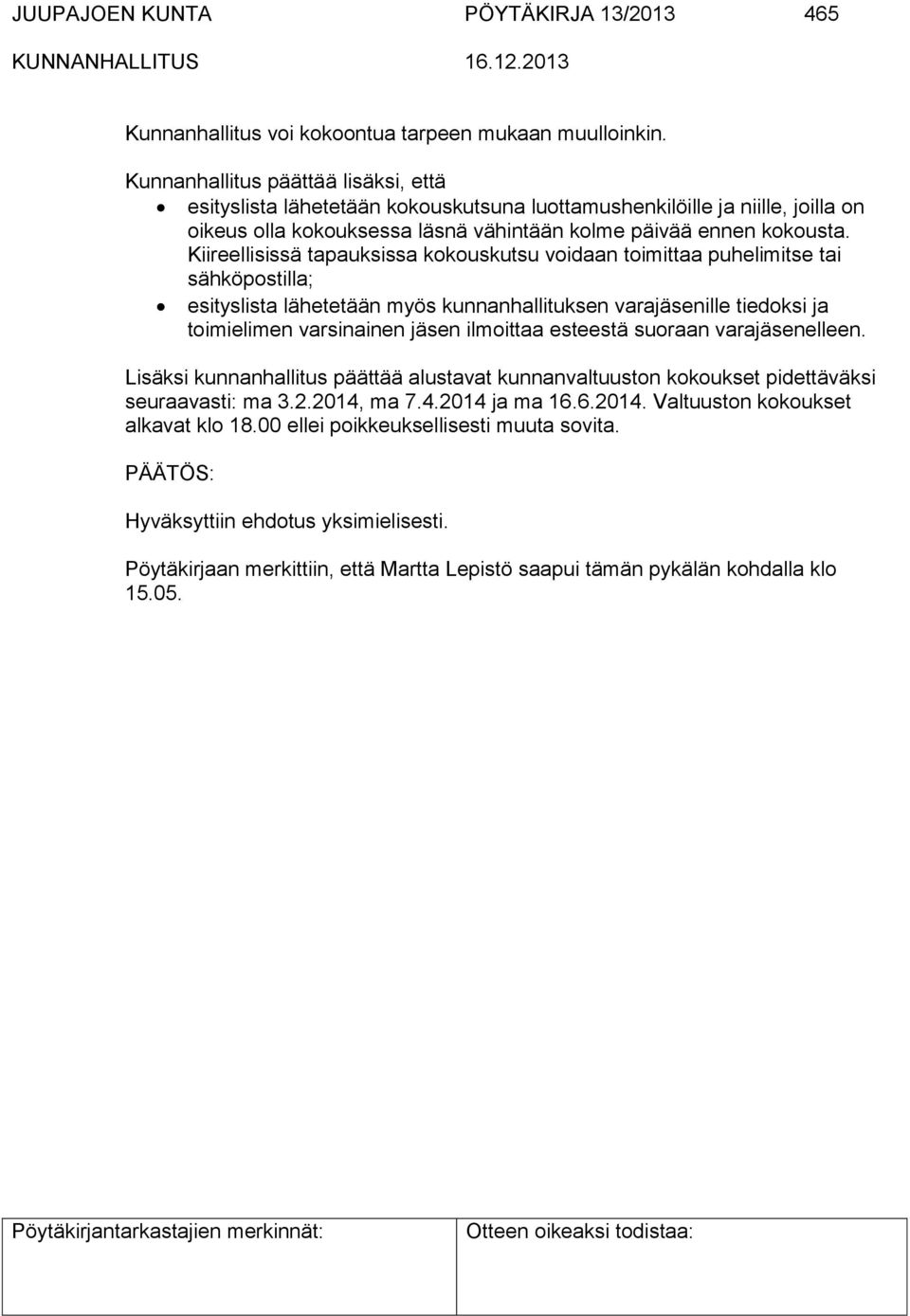 Kiireellisissä tapauksissa kokouskutsu voidaan toimittaa puhelimitse tai sähköpostilla; esityslista lähetetään myös kunnanhallituksen varajäsenille tiedoksi ja toimielimen varsinainen jäsen ilmoittaa